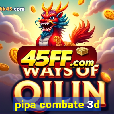 pipa combate 3d